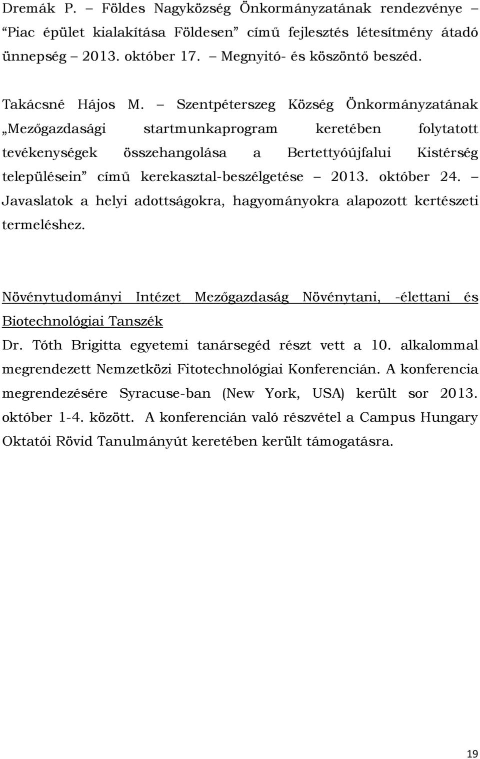 október 24. Javaslatok a helyi adottságokra, hagyományokra alapozott kertészeti termeléshez. Növénytudományi Intézet Mezőgazdaság Növénytani, -élettani és Biotechnológiai Tanszék Dr.