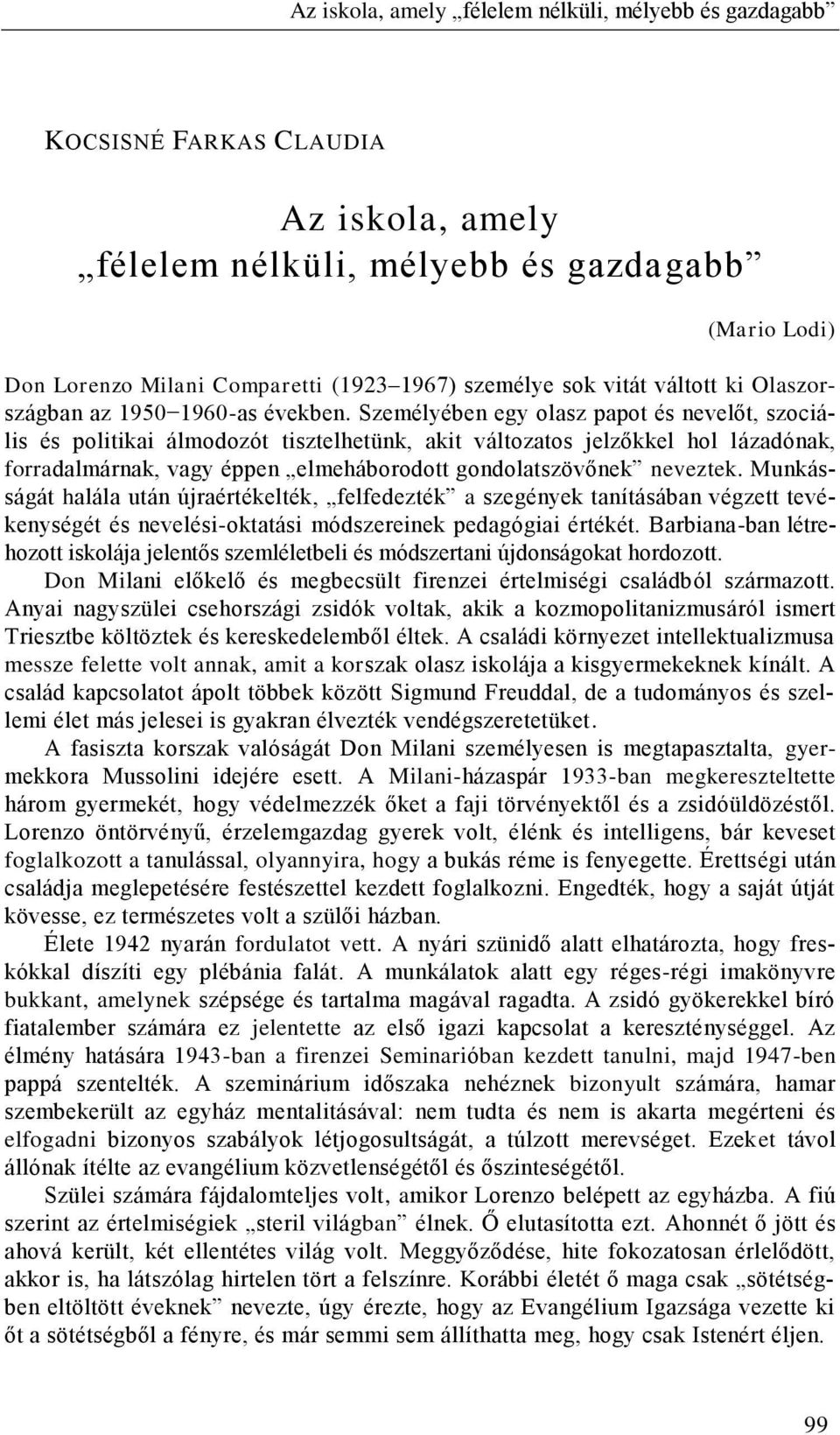 Személyében egy olasz papot és nevelőt, szociális és politikai álmodozót tisztelhetünk, akit változatos jelzőkkel hol lázadónak, forradalmárnak, vagy éppen elmeháborodott gondolatszövőnek neveztek.