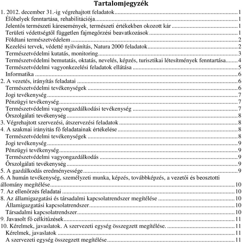 .. 3 Természetvédelmi bemutatás, oktatás, nevelés, képzés, turisztikai létesítmények fenntartása... 4 Természetvédelmi vagyonkezelési feladatok ellátása... 5 Informatika... 6 2.