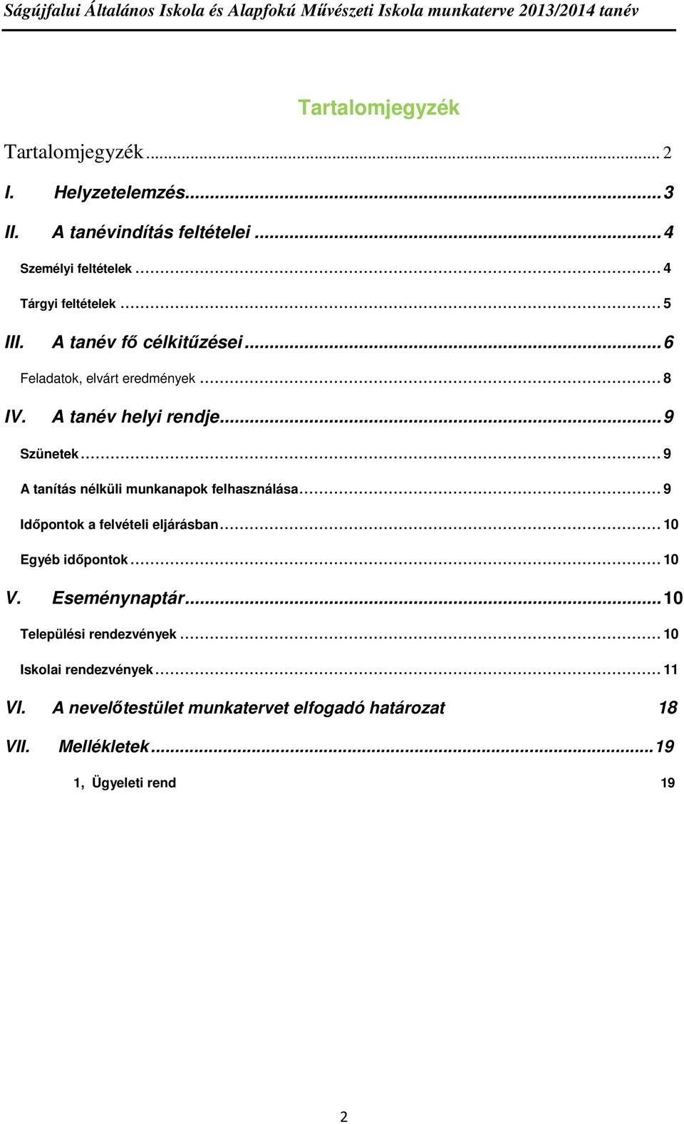 .. 9 A tanítás nélküli munkanapok felhasználása... 9 Időpontok a felvételi eljárásban... 10 Egyéb időpontok... 10 V. Eseménynaptár.