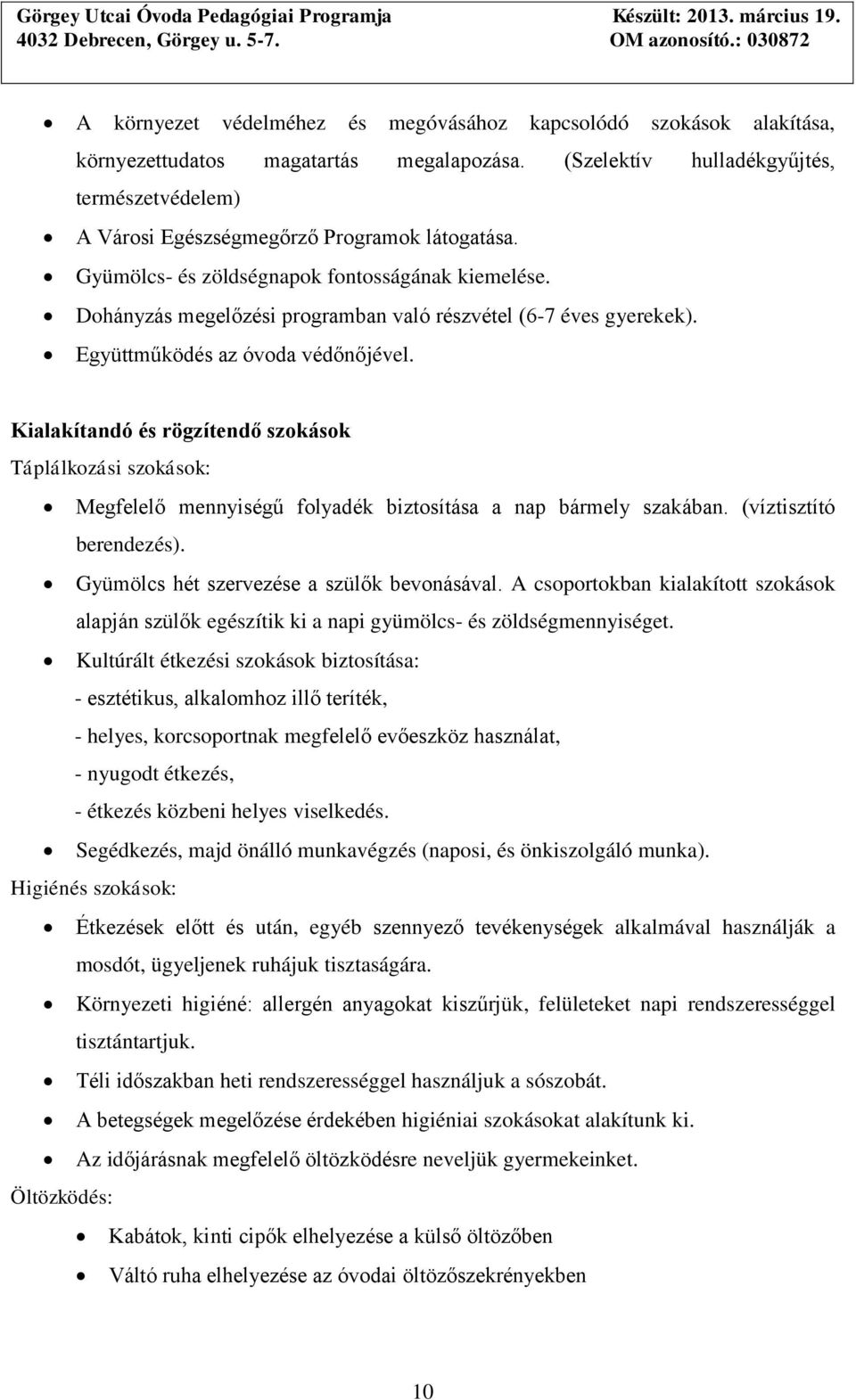 Dohányzás megelőzési programban való részvétel (6-7 éves gyerekek). Együttműködés az óvoda védőnőjével.