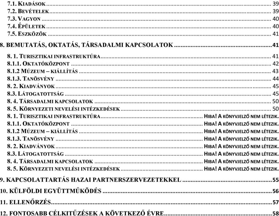 TURISZTIKAI INFRASTRUKTÚRA... HIBA! A KÖNYVJELZŐ NEM LÉTEZIK. 8.1.1. OKTATÓKÖZPONT... HIBA! A KÖNYVJELZŐ NEM LÉTEZIK. 8.1.2 MÚZEUM KIÁLLÍTÁS... HIBA! A KÖNYVJELZŐ NEM LÉTEZIK. 8.1.3. TANÖSVÉNY... HIBA! A KÖNYVJELZŐ NEM LÉTEZIK. 8. 2.