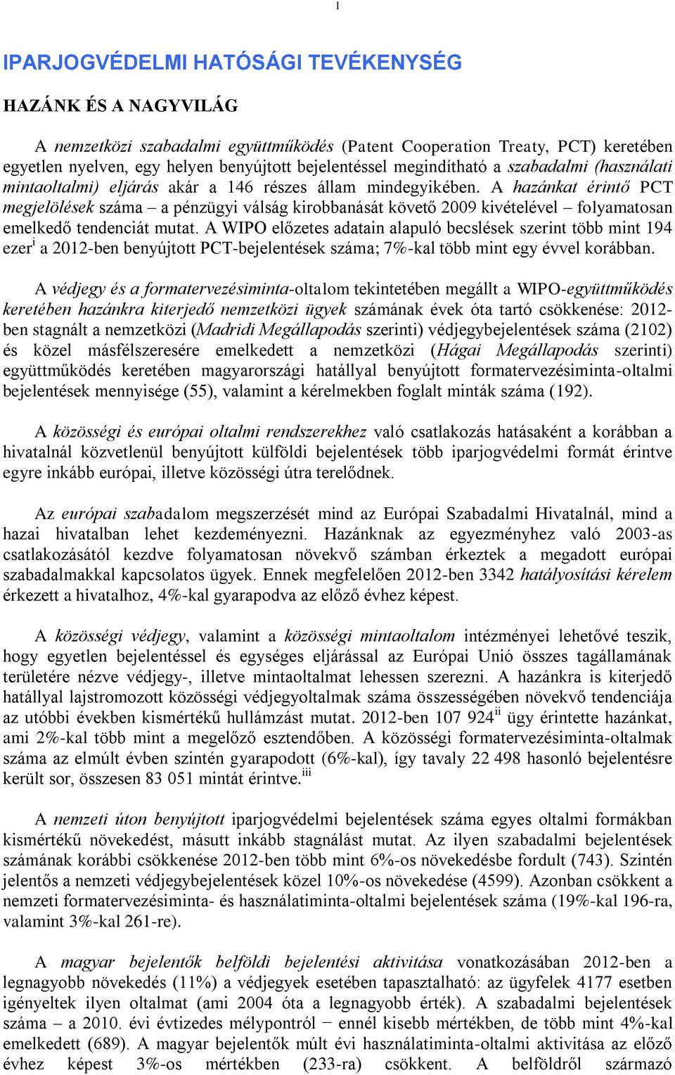 A hazánkat érintő PCT megjelölések száma a pénzügyi válság kirobbanását követő 2009 kivételével folyamatosan emelkedő tendenciát mutat.