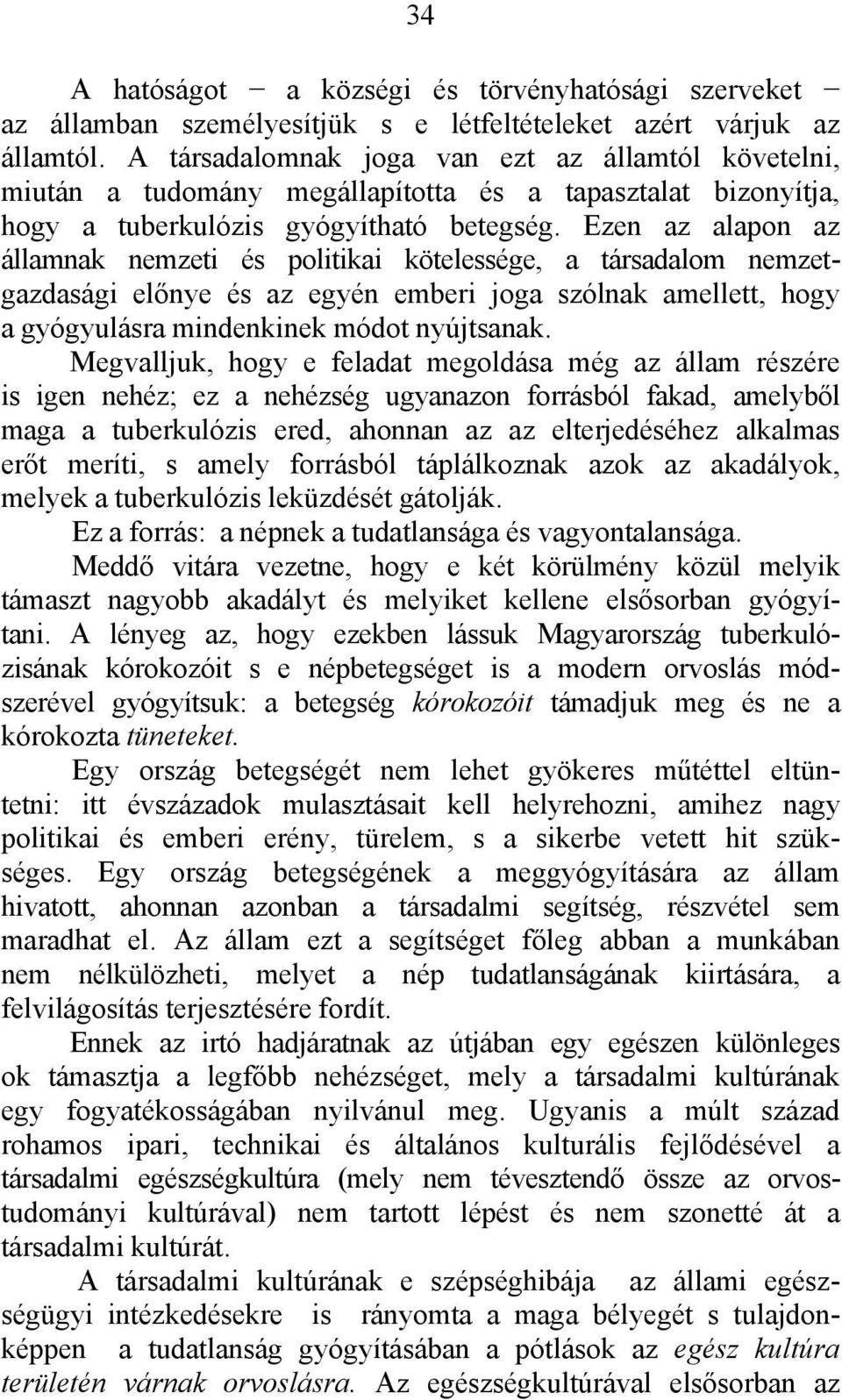 Ezen az alapon az államnak nemzeti és politikai kötelessége, a társadalom nemzetgazdasági előnye és az egyén emberi joga szólnak amellett, hogy a gyógyulásra mindenkinek módot nyújtsanak.