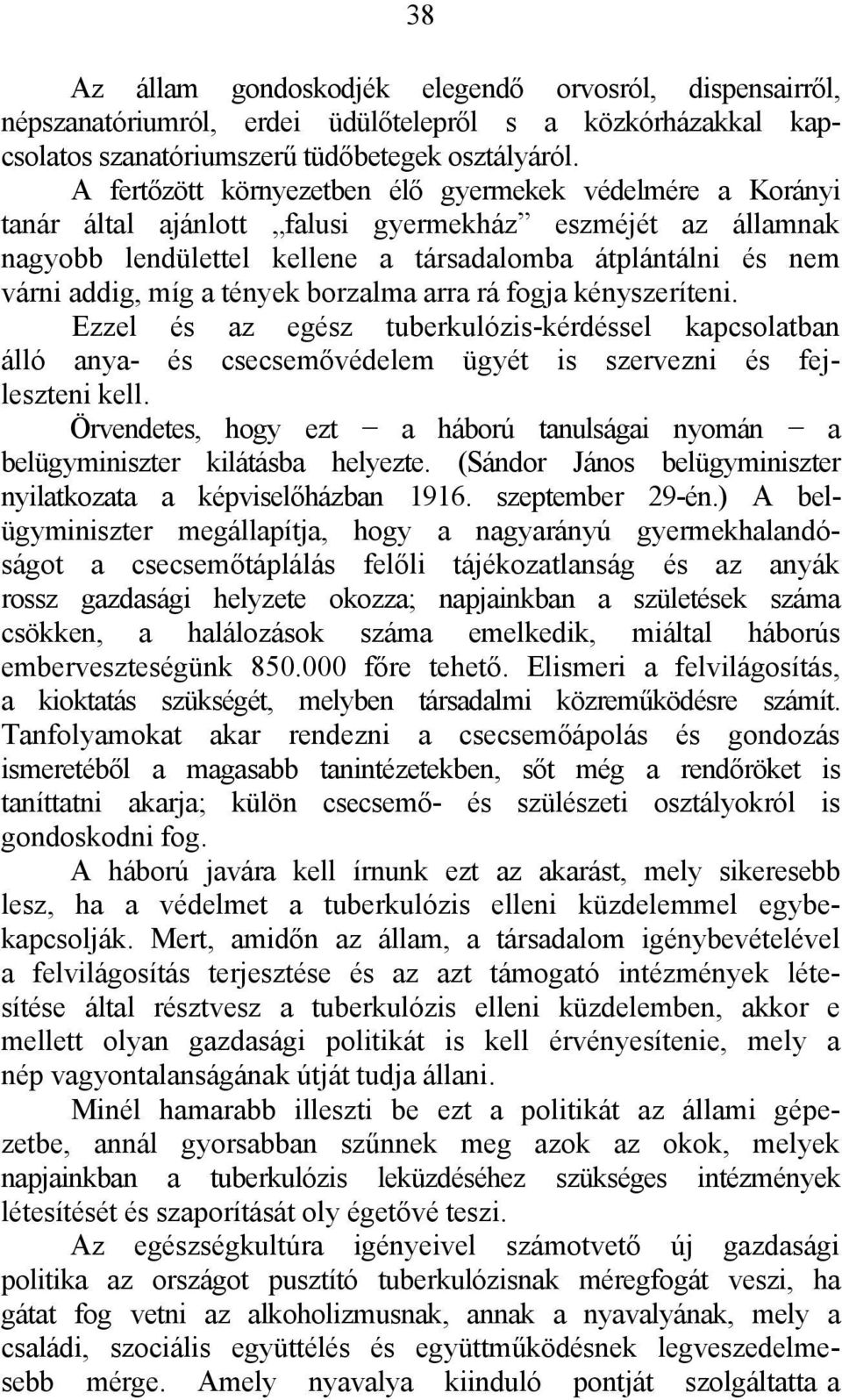 tények borzalma arra rá fogja kényszeríteni. Ezzel és az egész tuberkulózis-kérdéssel kapcsolatban álló anya- és csecsemővédelem ügyét is szervezni és fejleszteni kell.