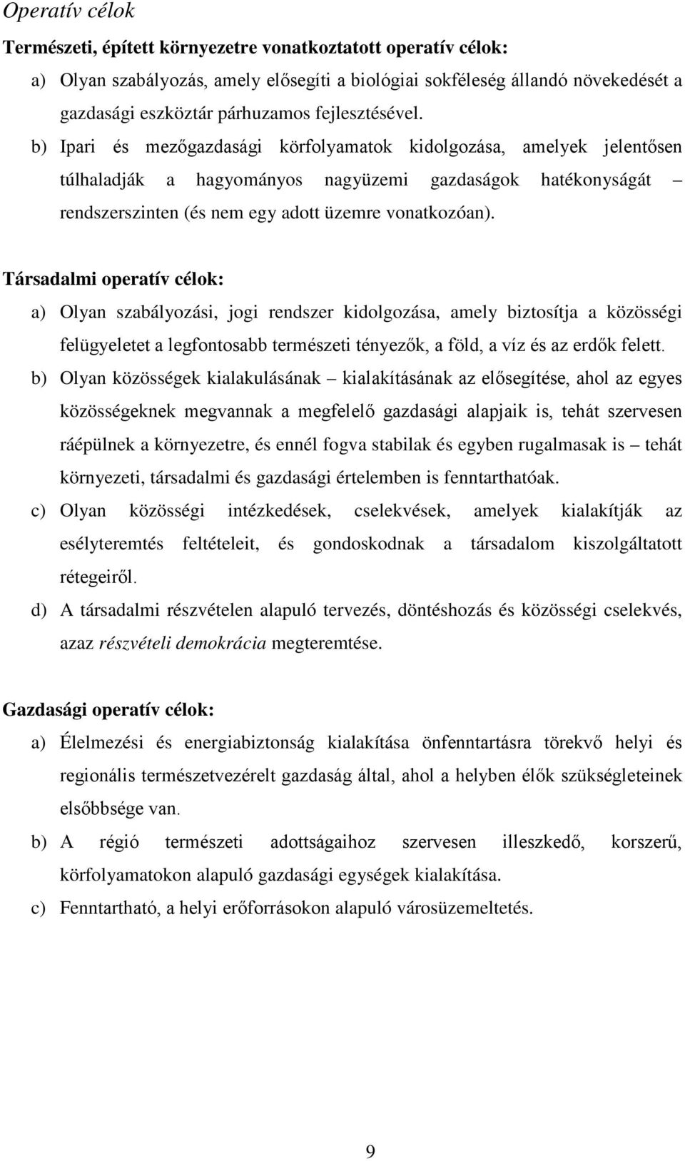 b) Ipari és mezőgazdasági körfolyamatok kidolgozása, amelyek jelentősen túlhaladják a hagyományos nagyüzemi gazdaságok hatékonyságát rendszerszinten (és nem egy adott üzemre vonatkozóan).