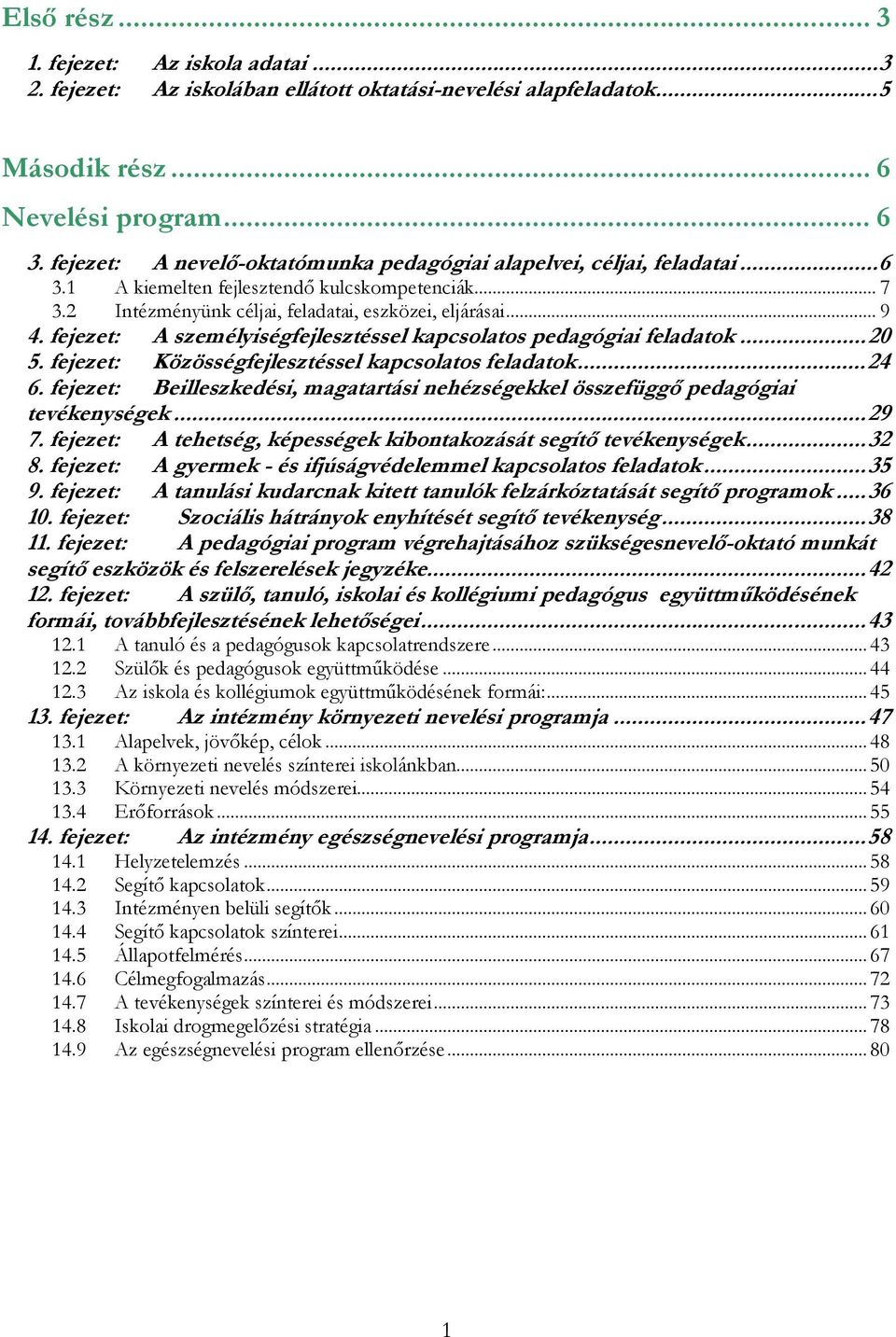 fejezet: A személyiségfejlesztéssel kapcsolatos pedagógiai feladatok...20 5. fejezet: Közösségfejlesztéssel kapcsolatos feladatok...24 6.