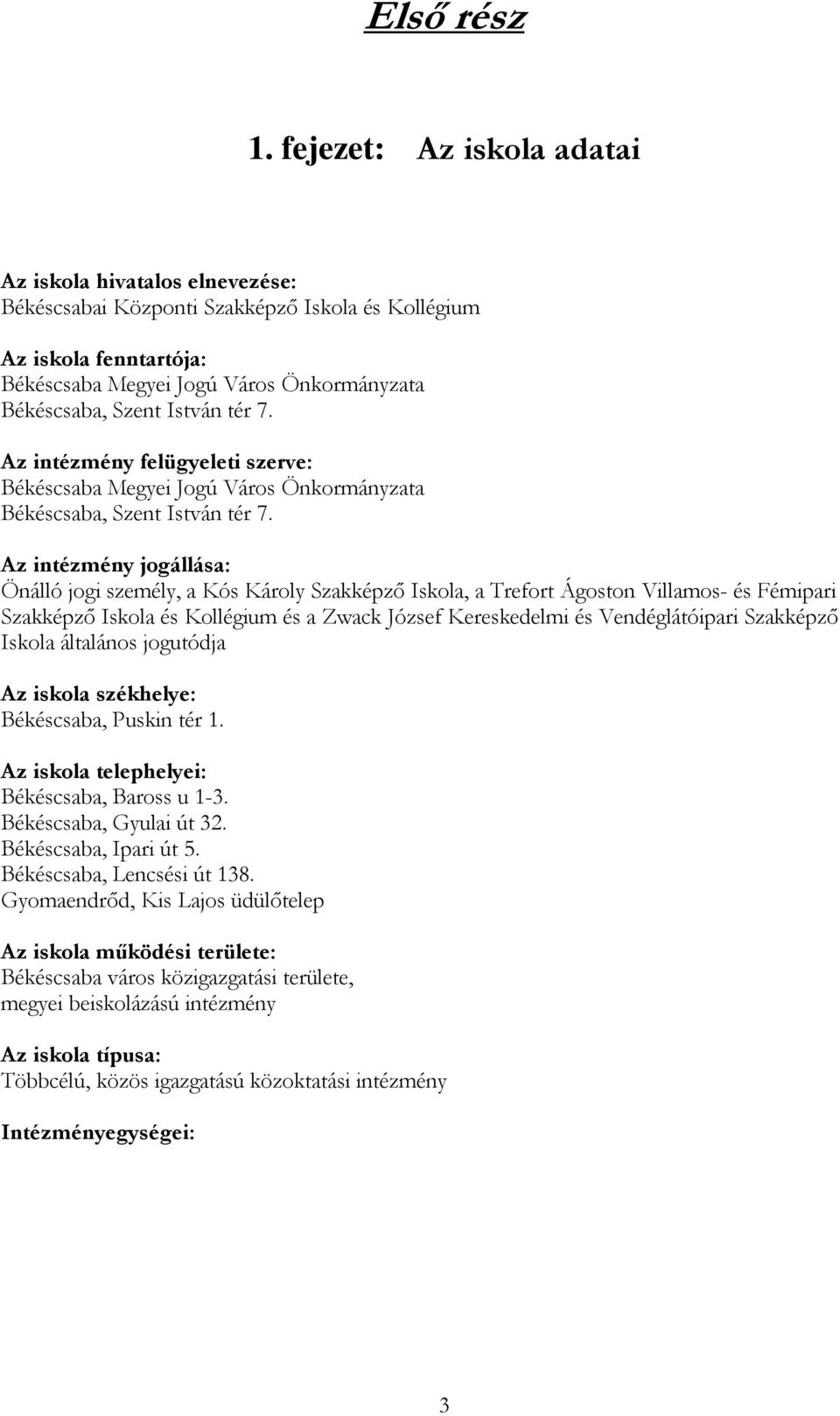 tér 7. Az intézmény felügyeleti szerve: Békéscsaba Megyei Jogú Város Önkormányzata Békéscsaba, Szent István tér 7.