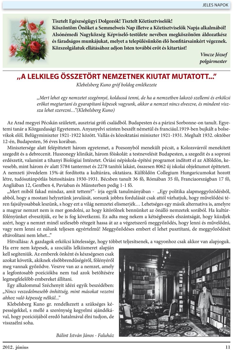 Közszolgálatuk ellátásához adjon Isten további erőt és kitartást! Vincze József polgármester,,a LELKILEG ÖSSZETÖRT NEMZETNEK KIUTAT MUTATOTT.