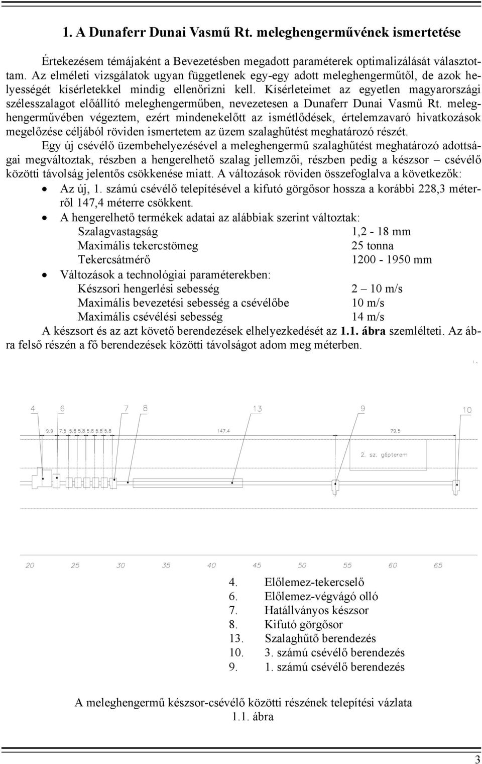 Kísérleteimet az egyetlen magyarországi szélesszalagot előállító meleghengerműben, nevezetesen a Dunaferr Dunai Vasmű Rt.