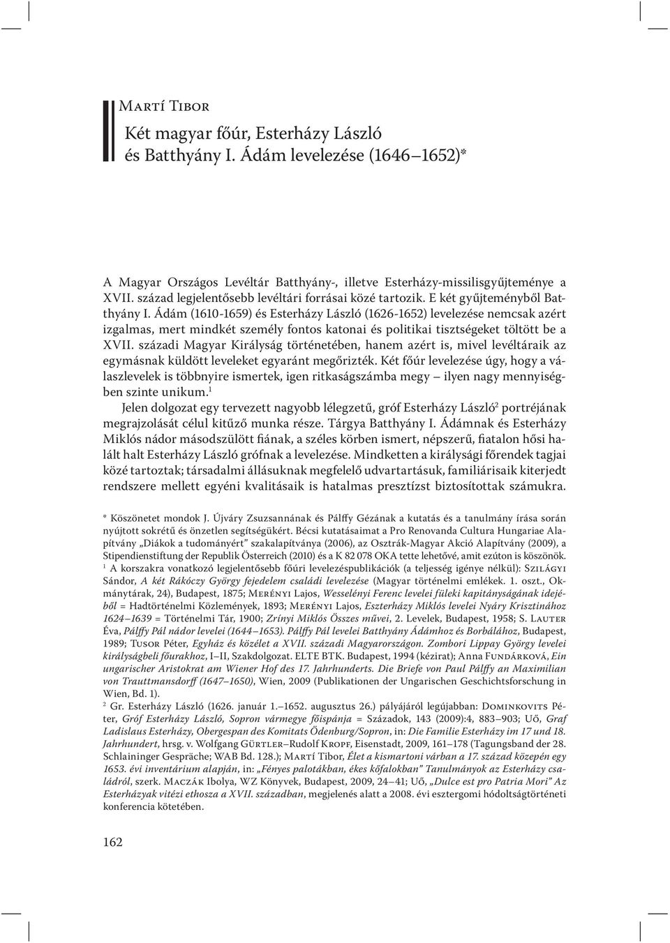 Ádám (1610-1659) és Esterházy László (1626-1652) levelezése nemcsak azért izgalmas, mert mindkét személy fontos katonai és politikai tisztségeket töltött be a XVII.