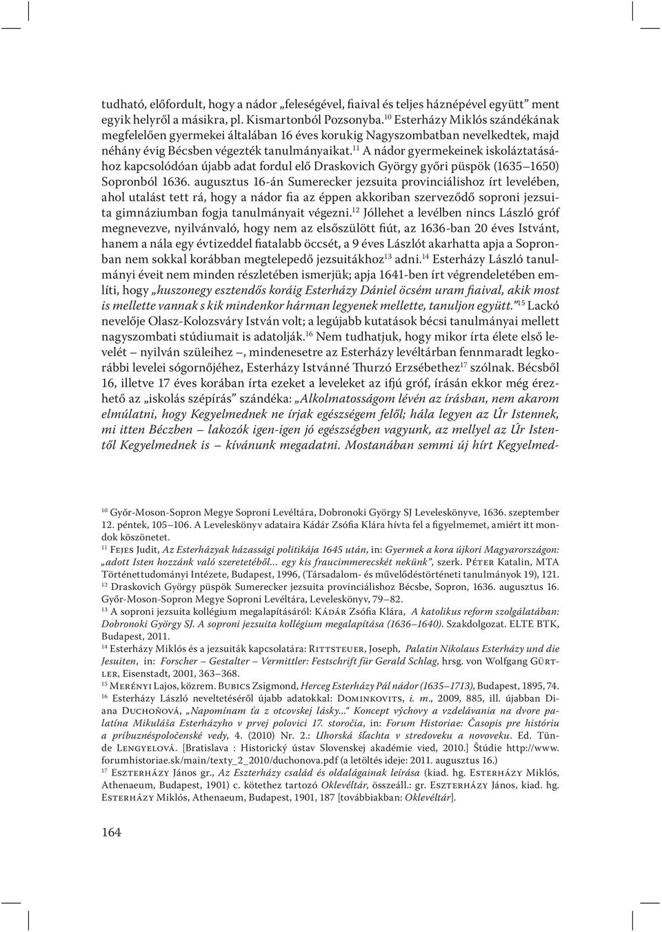 11 A nádor gyermekeinek iskoláztatásához kapcsolódóan újabb adat fordul elő Draskovich György győri püspök (1635 1650) Sopronból 1636.