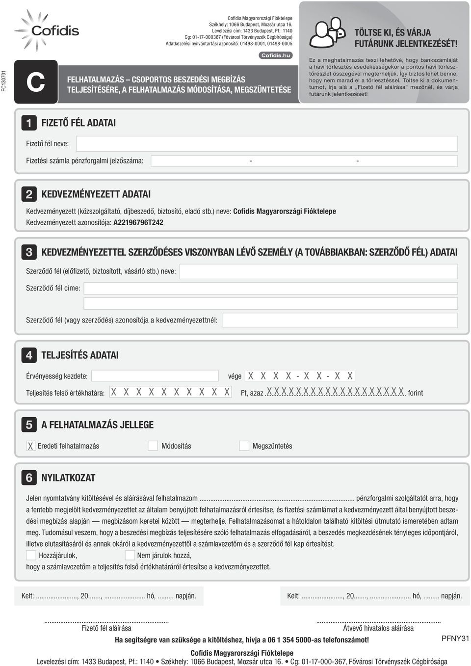 FC130701 C FELHATALMAZÁS CSoportos beszedési megbízás teljesítésére, a felhatalmazás módosítása, megszüntetése Ez a meghatalmazás teszi lehetővé, hogy bankszámláját a havi törlesztés esedékességekor
