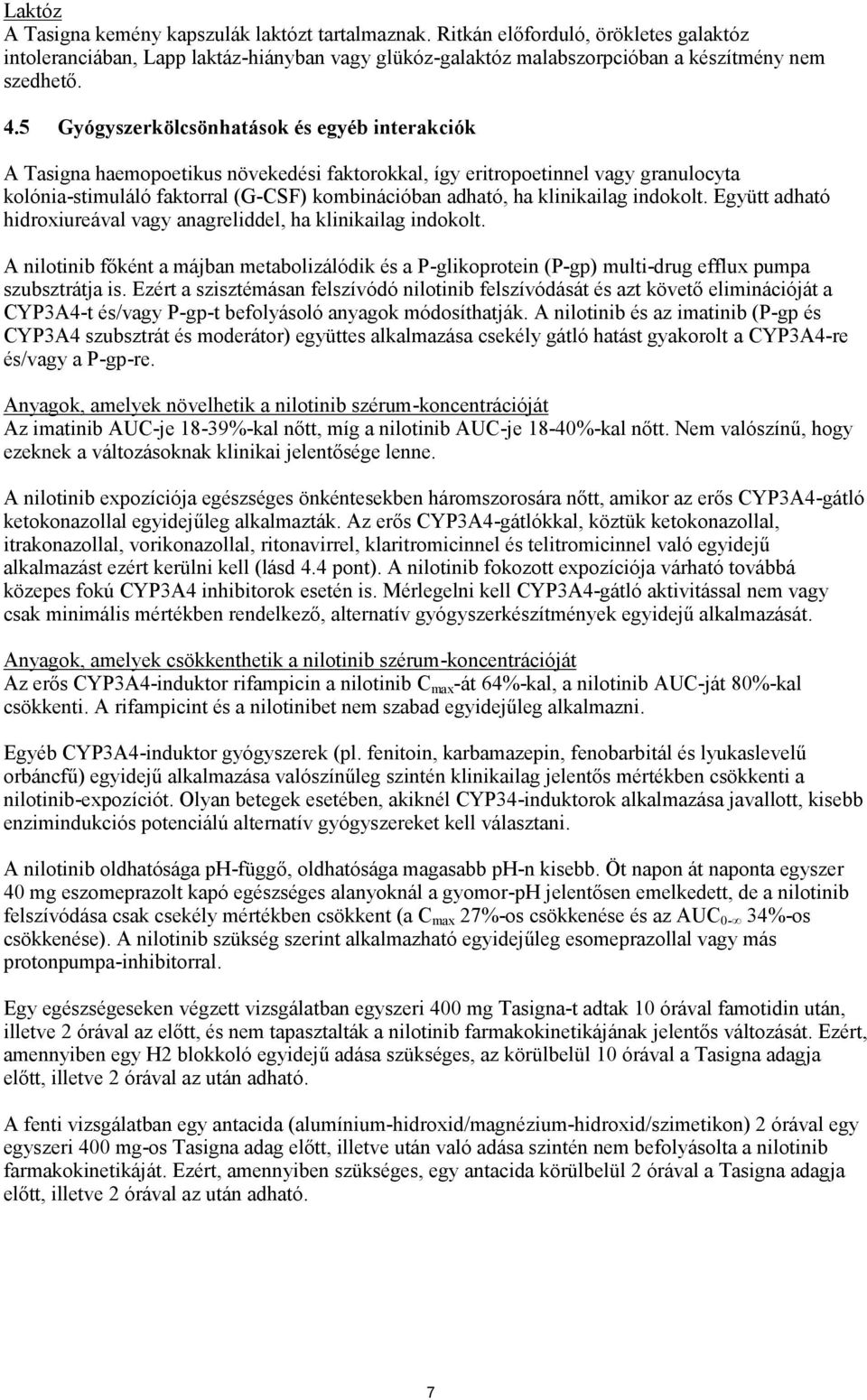 klinikailag indokolt. Együtt adható hidroxiureával vagy anagreliddel, ha klinikailag indokolt.