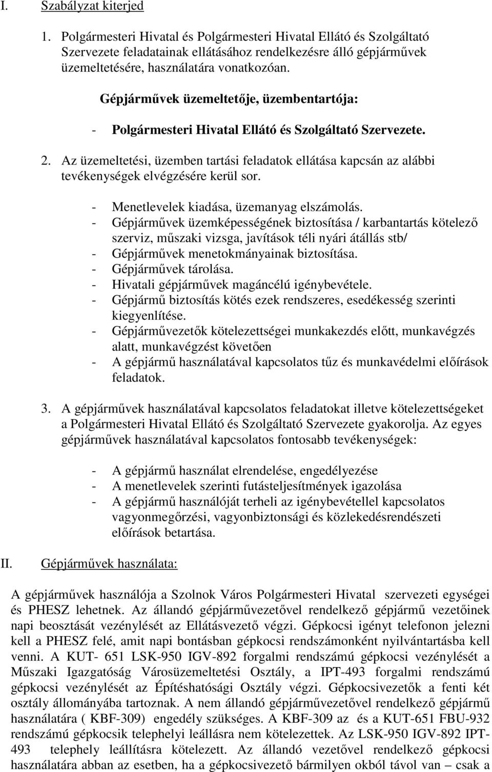 Gépjárművek üzemeltetője, üzembentartója: - Polgármesteri Hivatal Ellátó és Szolgáltató Szervezete. 2.