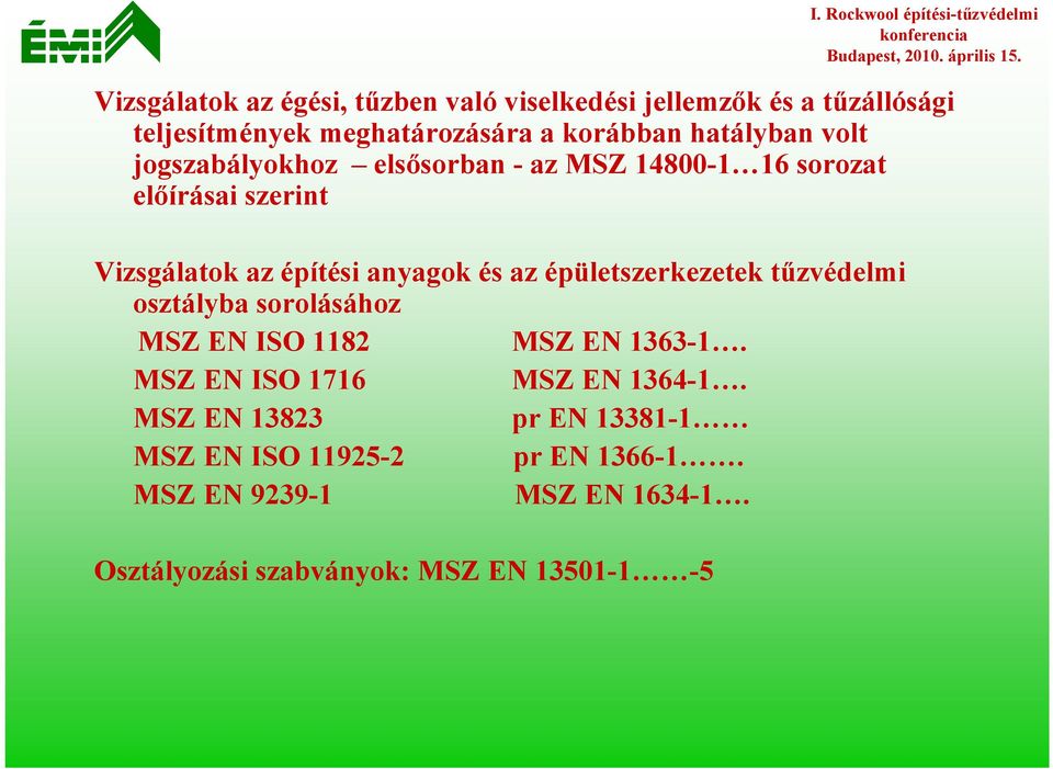 volt jogszabályokhoz elsősorban - az MSZ 14800-1 16 sorozat előírásai szerint Vizsgálatok az építési anyagok és az