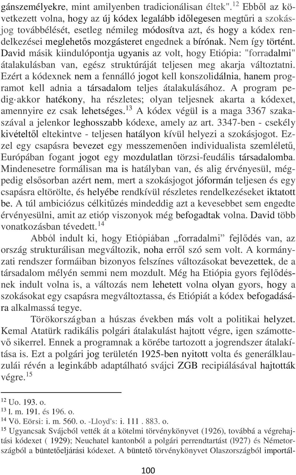 bírónak. Nem így történt. David másik kiindulópontja ugyanis az volt, hogy Etiópia: "forradalmi" átalakulásban van, egész struktúráját teljesen meg akarja változtatni.