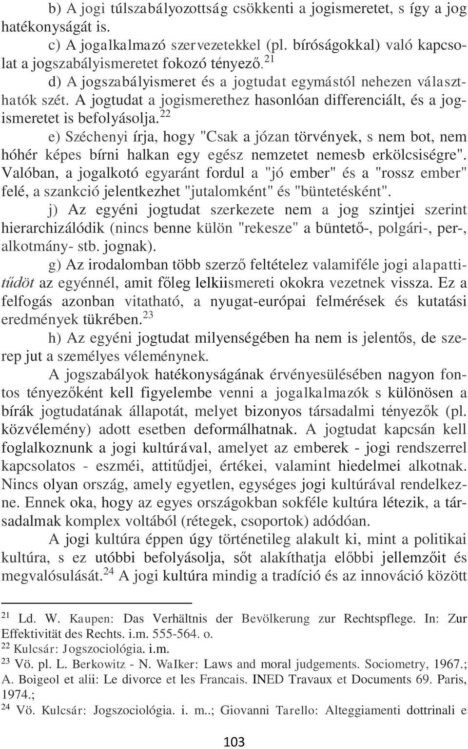 22 e) Széchenyi írja, hogy "Csak a józan törvények, s nem bot, nem hóhér képes bírni halkan egy egész nemzetet nemesb erkölcsiségre".