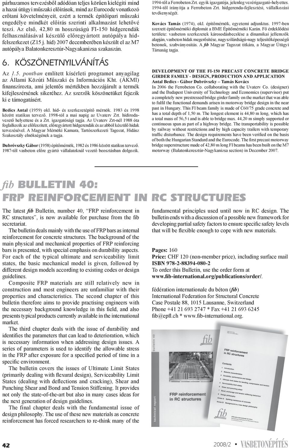 híd) 2007 decemberében készült el az M7 autópálya Balatonkeresztúr-Nagyakanizsa szakaszán. 6. köszönetnyilvánítás Az 1.5.