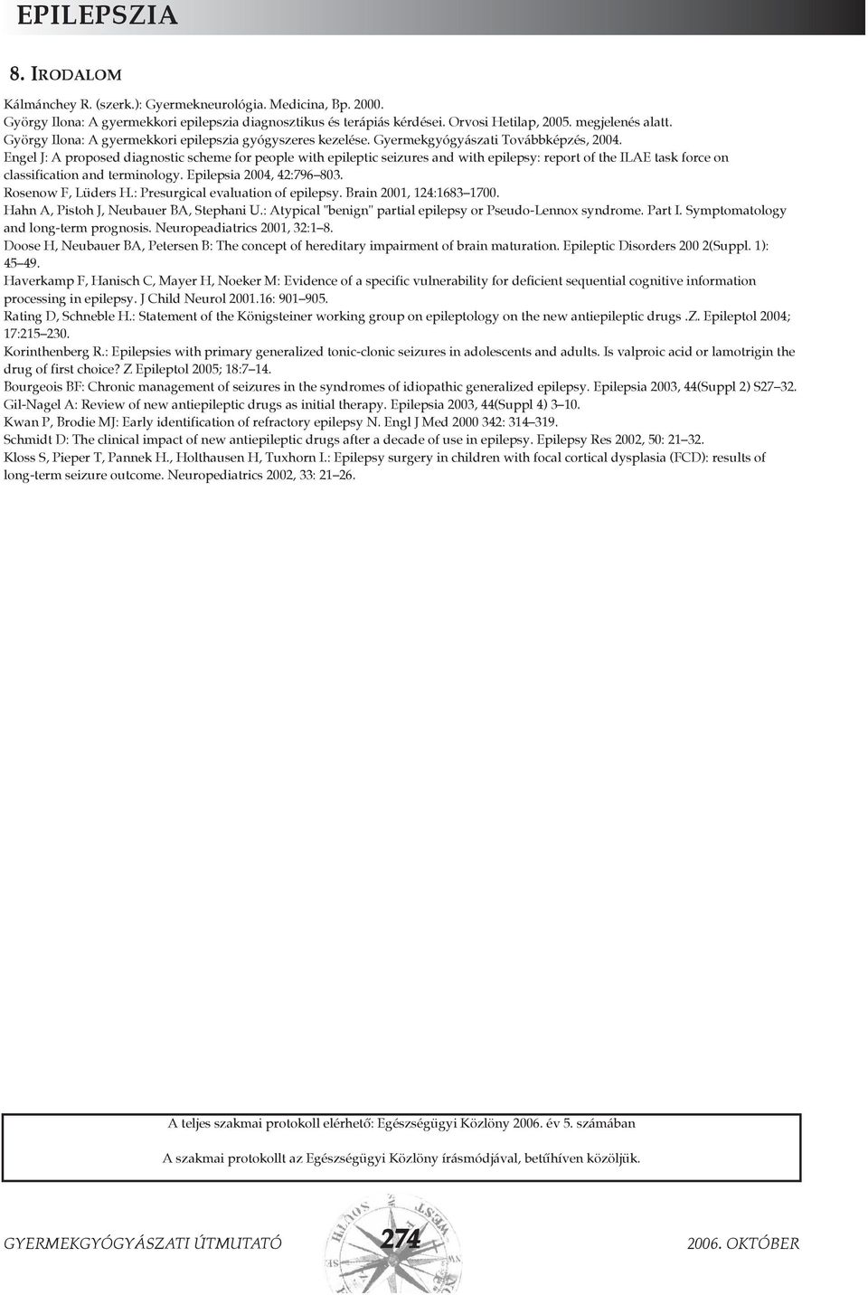 Engel J: A proposed diagnostic scheme for people with epileptic seizures and with epilepsy: report of the ILAE task force on classification and terminology. Epilepsia 2004, 42:796 803.