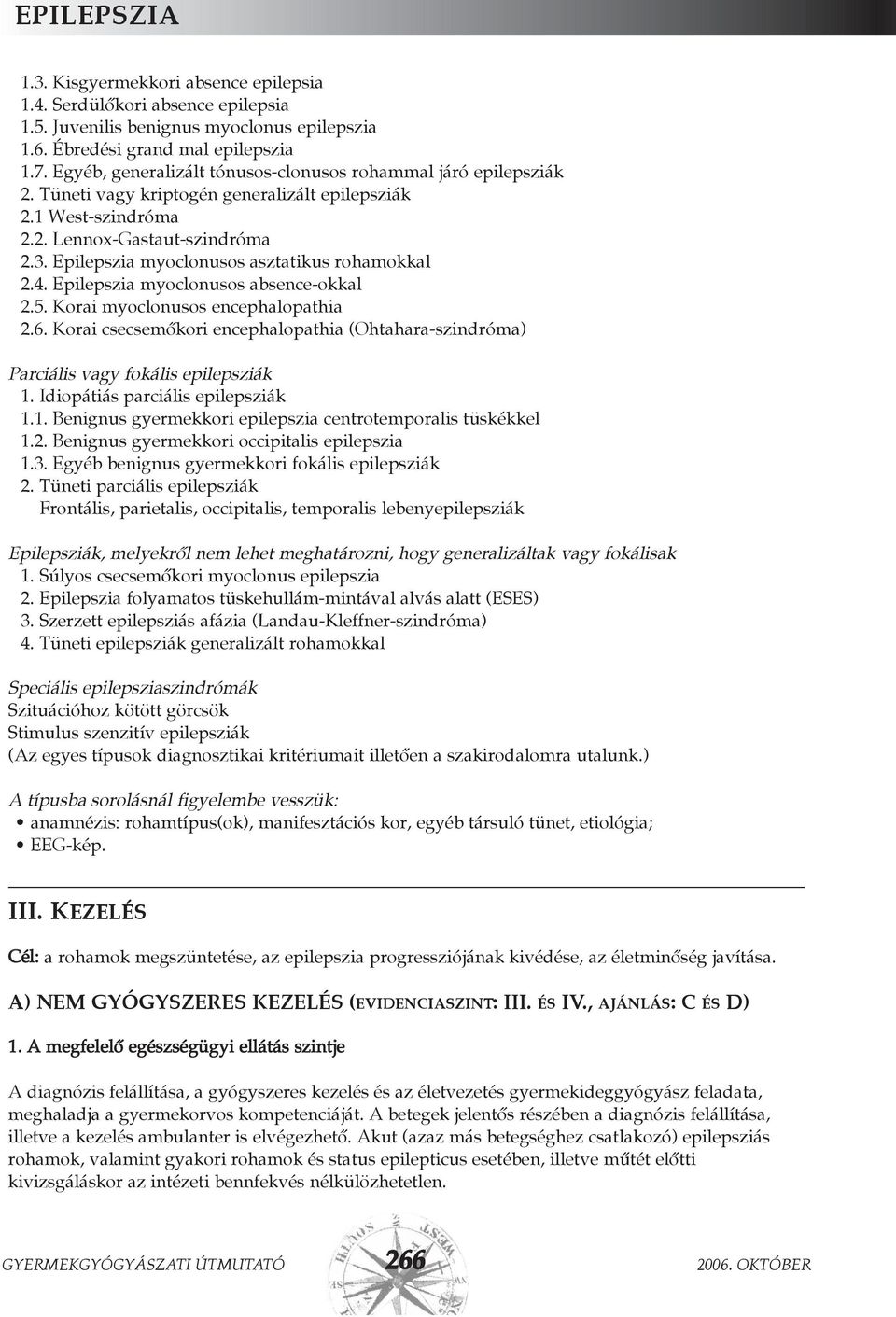 Epilepszia myoclonusos asztatikus rohamokkal 2.4. Epilepszia myoclonusos absence-okkal 2.5. Korai myoclonusos encephalopathia 2.6.