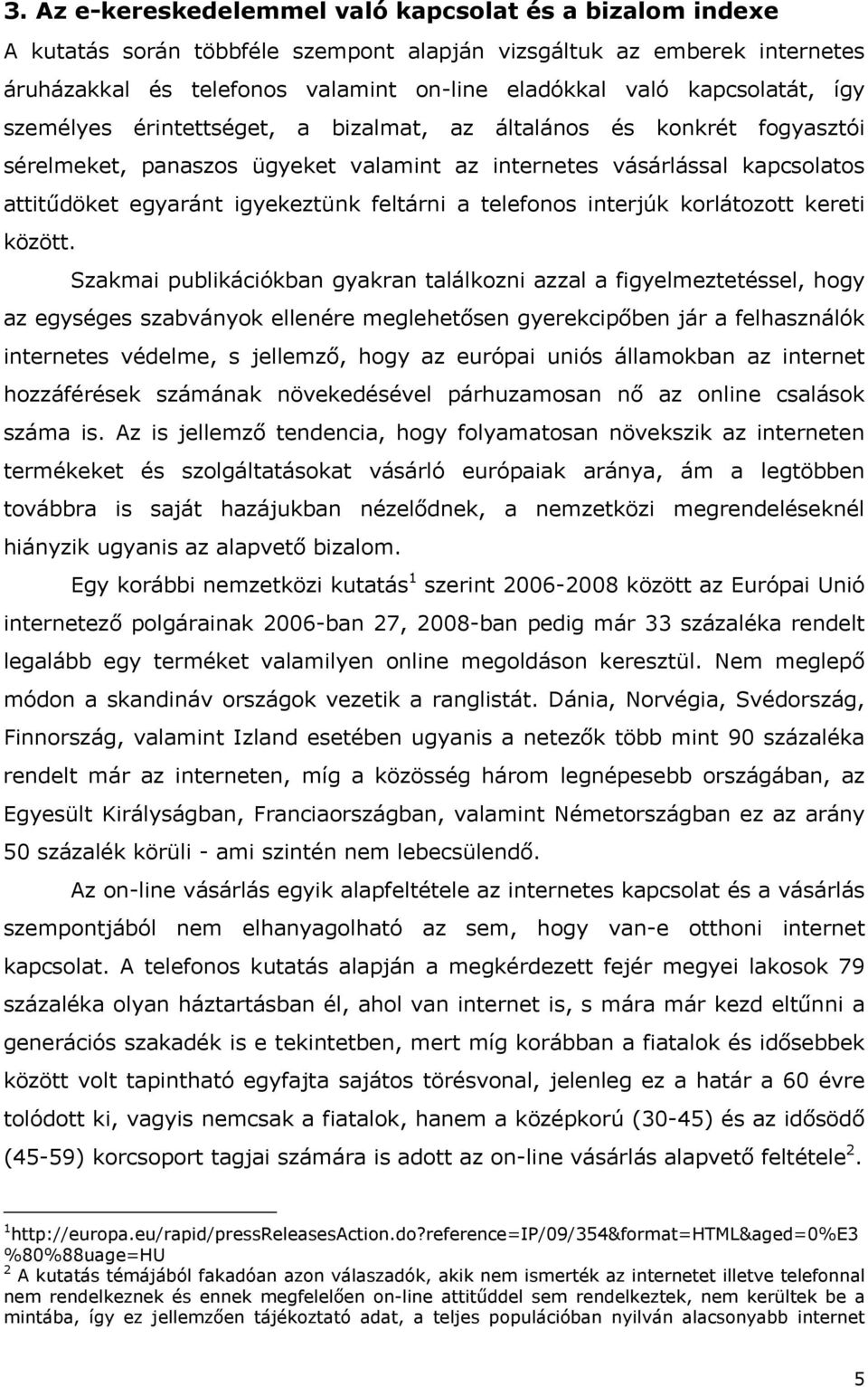 feltárni a telefonos interjúk korlátozott kereti között.