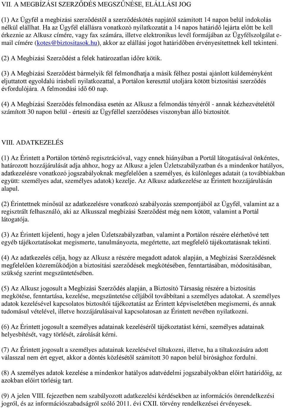 címére (kotes@biztositasok.hu), akkor az elállási jogot határidőben érvényesítettnek kell tekinteni. (2) A Megbízási Szerződést a felek határozatlan időre kötik.