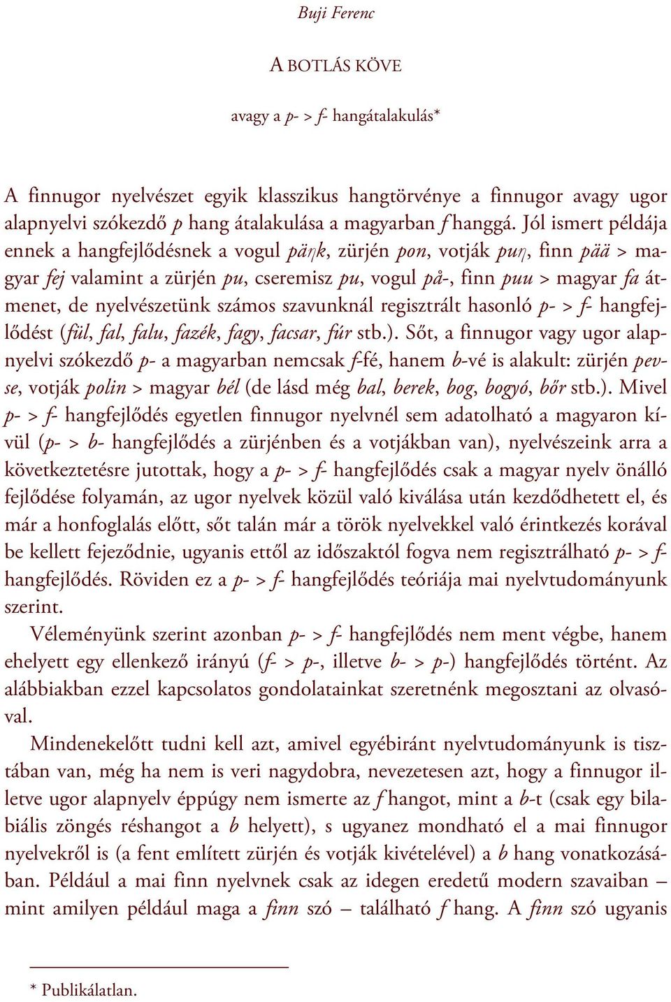 számos szavunknál regisztrált hasonló p- > f- hangfejlődést (fül, fal, falu, fazék, fagy, facsar, fúr stb.).