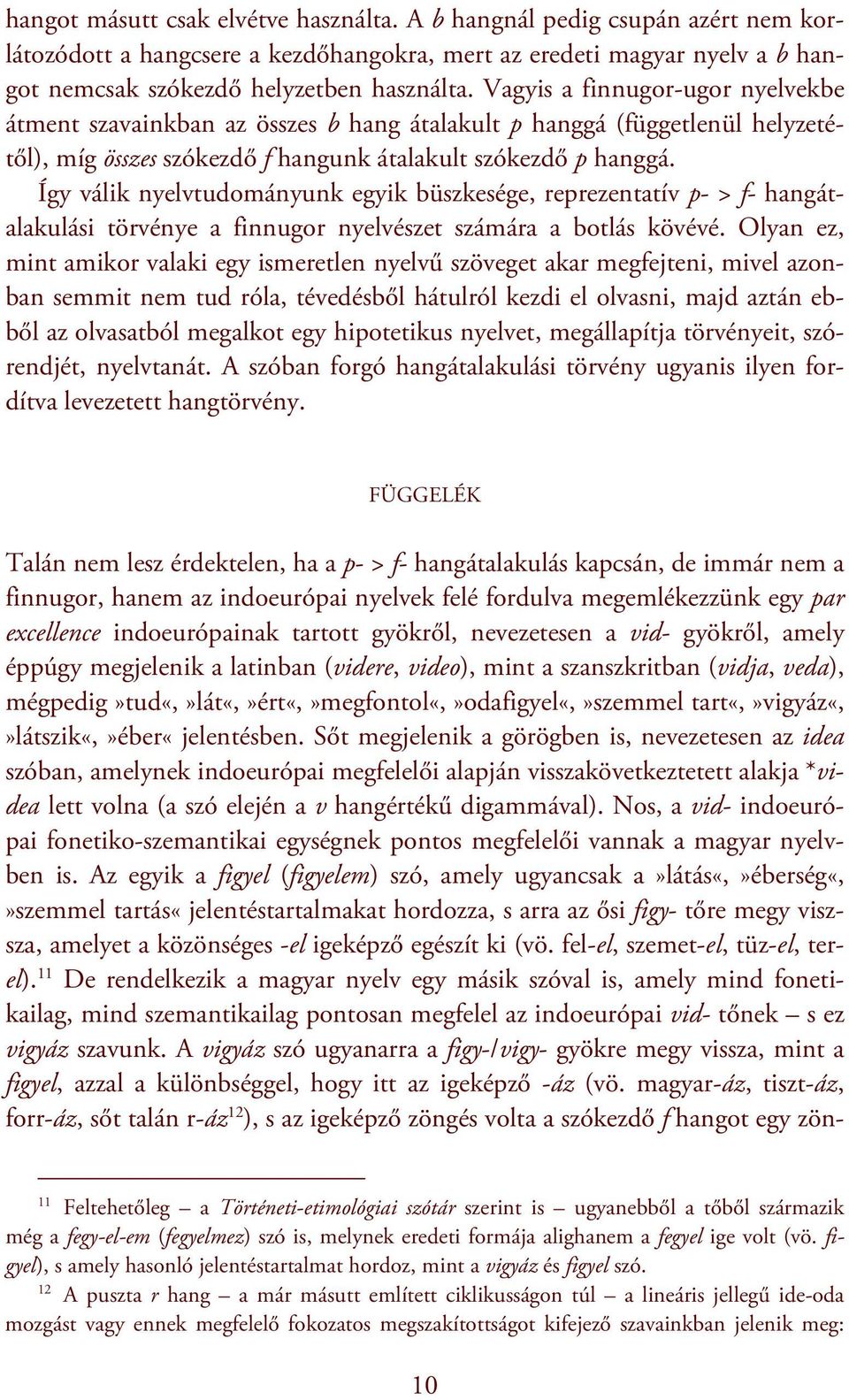 Így válik nyelvtudományunk egyik büszkesége, reprezentatív p- > f- hangátalakulási törvénye a finnugor nyelvészet számára a botlás kövévé.