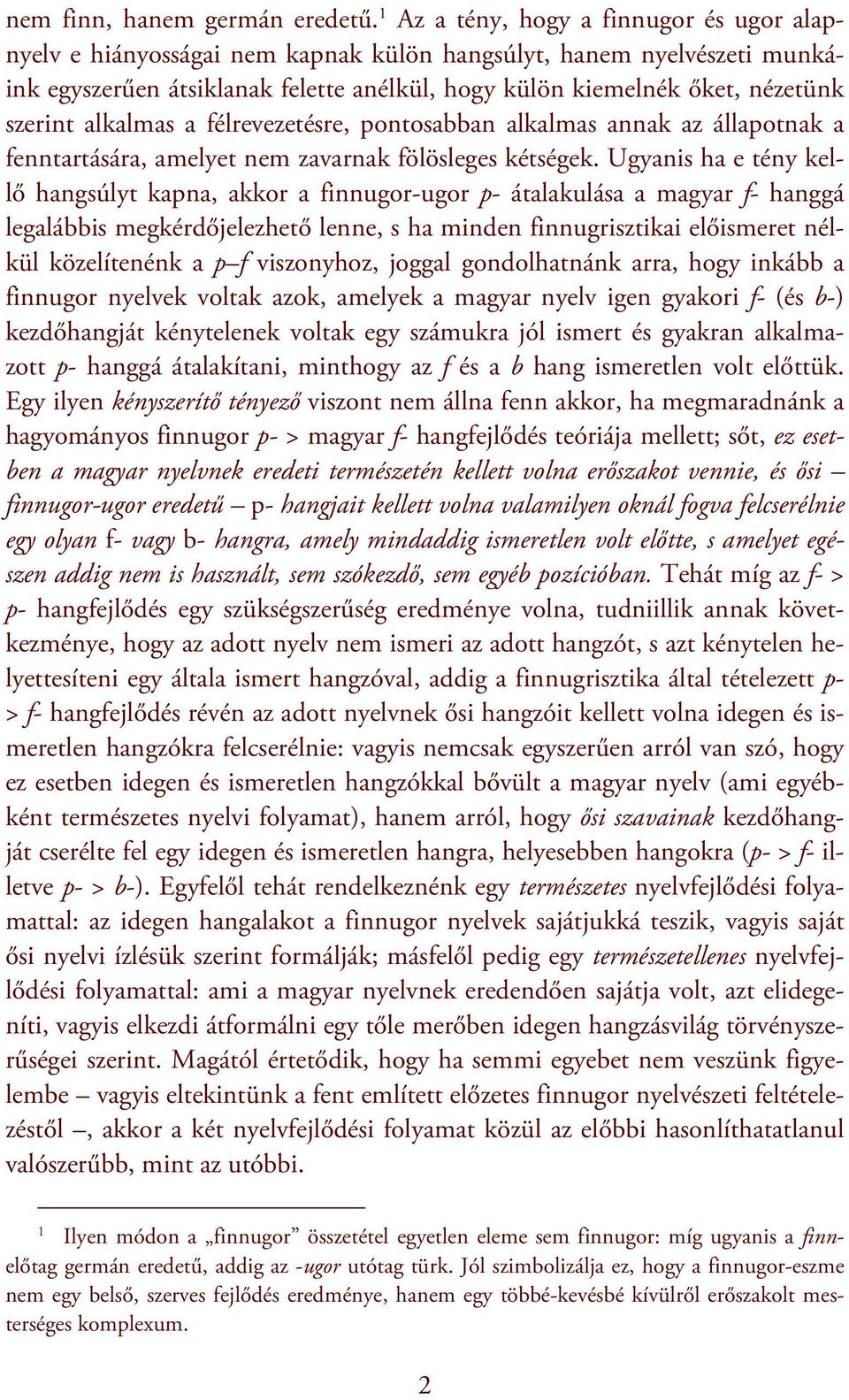 alkalmas a félrevezetésre, pontosabban alkalmas annak az állapotnak a fenntartására, amelyet nem zavarnak fölösleges kétségek.