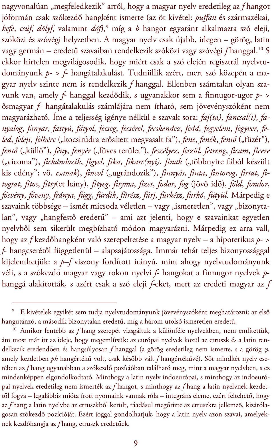 10 S ekkor hirtelen megvilágosodik, hogy miért csak a szó elején regisztrál nyelvtudományunk p- > f- hangátalakulást.