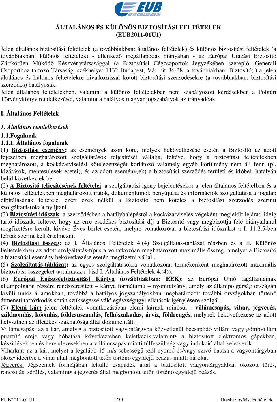 Társaság, székhelye: 1132 Budapest, Váci út 36-38. a továbbiakban: Biztosító;.