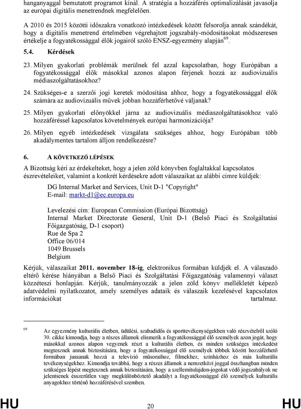 fogyatékossággal élők jogairól szóló ENSZ-egyezmény alapján 69. 5.4. Kérdések 23.