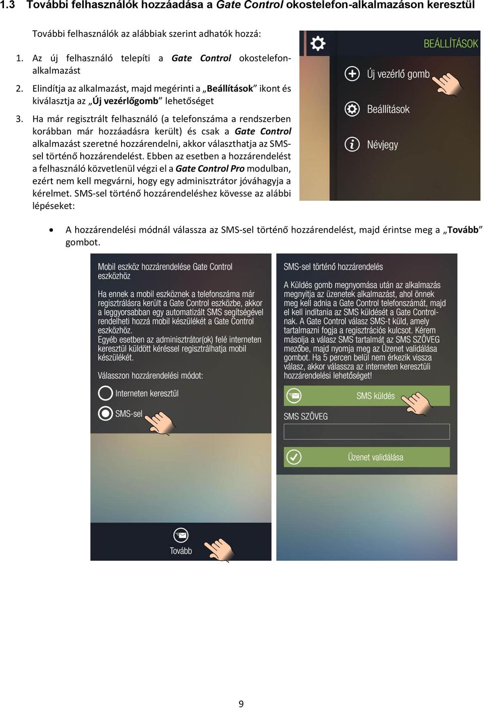 Ha már regisztrált felhasználó (a telefonszáma a rendszerben korábban már hozzáadásra került) és csak a Gate Control alkalmazást szeretné hozzárendelni, akkor választhatja az SMSsel történő
