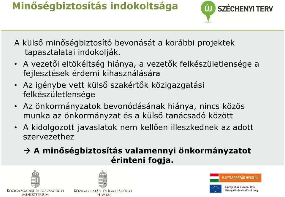 szakértők közigazgatási felkészületlensége Az önkormányzatok bevonódásának hiánya, nincs közös munka az önkormányzat és a