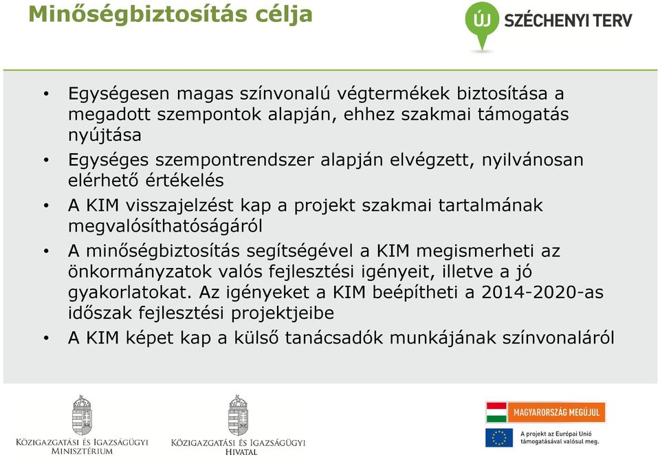 megvalósíthatóságáról A minőségbiztosítás segítségével a KIM megismerheti az önkormányzatok valós fejlesztési igényeit, illetve a jó