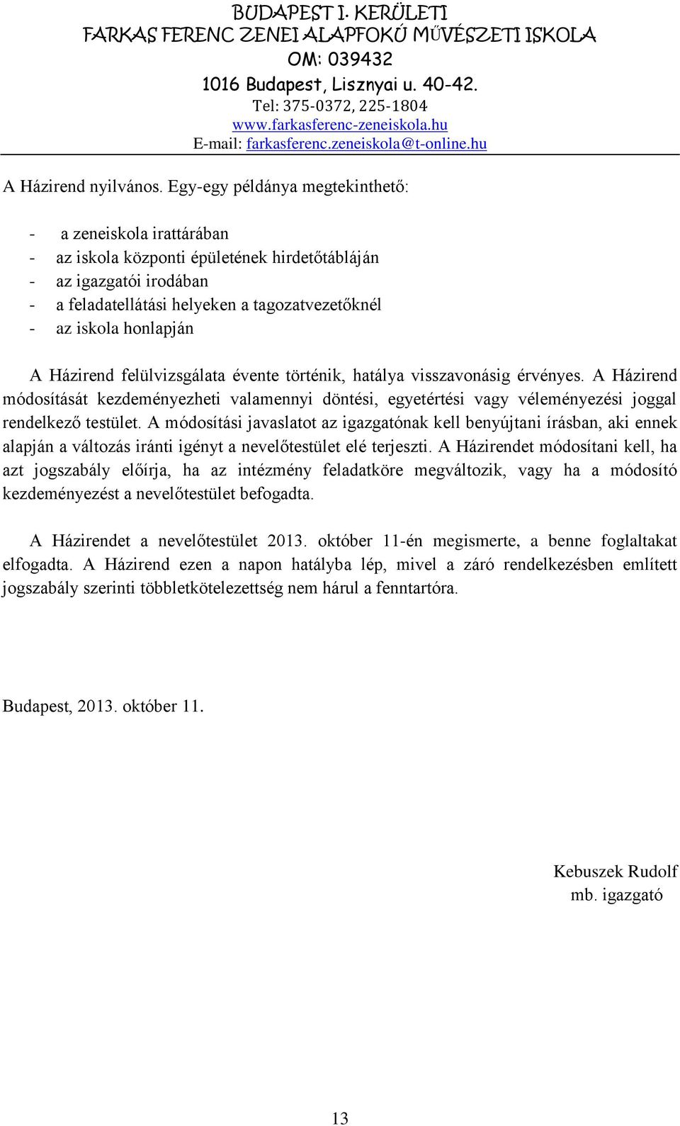 honlapján A Házirend felülvizsgálata évente történik, hatálya visszavonásig érvényes.