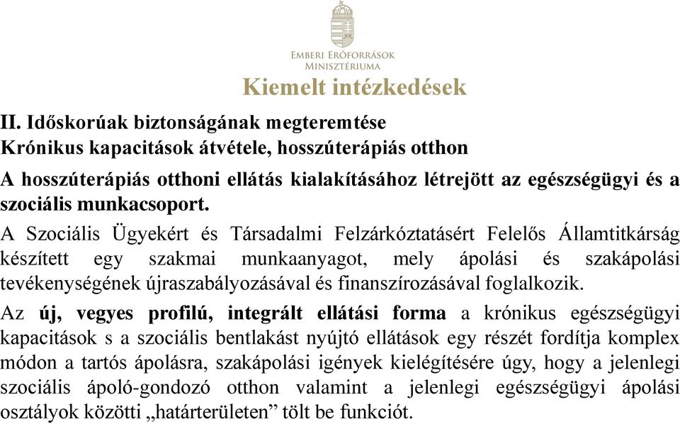 A Szociális Ügyekért és Társadalmi Felzárkóztatásért Felelős Államtitkárság készített egy szakmai munkaanyagot, mely ápolási és szakápolási tevékenységének újraszabályozásával és finanszírozásával