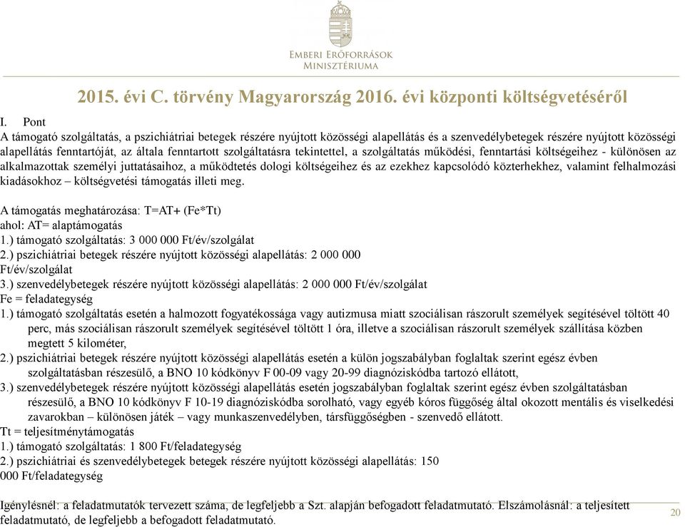 szolgáltatásra tekintettel, a szolgáltatás működési, fenntartási költségeihez - különösen az alkalmazottak személyi juttatásaihoz, a működtetés dologi költségeihez és az ezekhez kapcsolódó