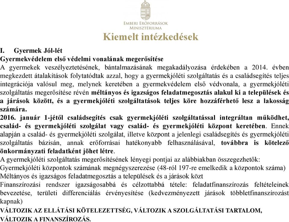 gyermekjóléti szolgáltatás megerősítése révén méltányos és igazságos feladatmegosztás alakul ki a települések és a járások között, és a gyermekjóléti szolgáltatások teljes köre hozzáférhető lesz a