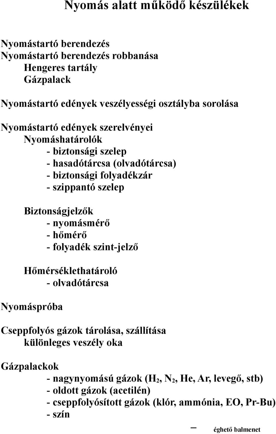 Biztonságjelzők - nyomásmérő - hőmérő - folyadék szint-jelző Hőmérséklethatároló - olvadótárcsa Nyomáspróba Cseppfolyós gázok tárolása, szállítása különleges