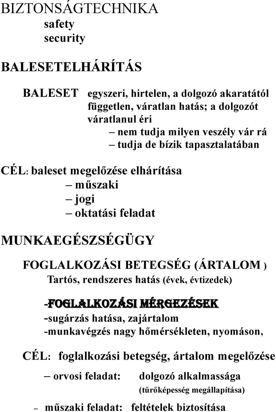 FOGLALKOZÁSI BETEGSÉG (ÁRTALOM ) Tartós, rendszeres hatás (évek, évtizedek) -FOGLALKOZÁSI MÉRGEZÉSEK -sugárzás hatása, zajártalom -munkavégzés nagy