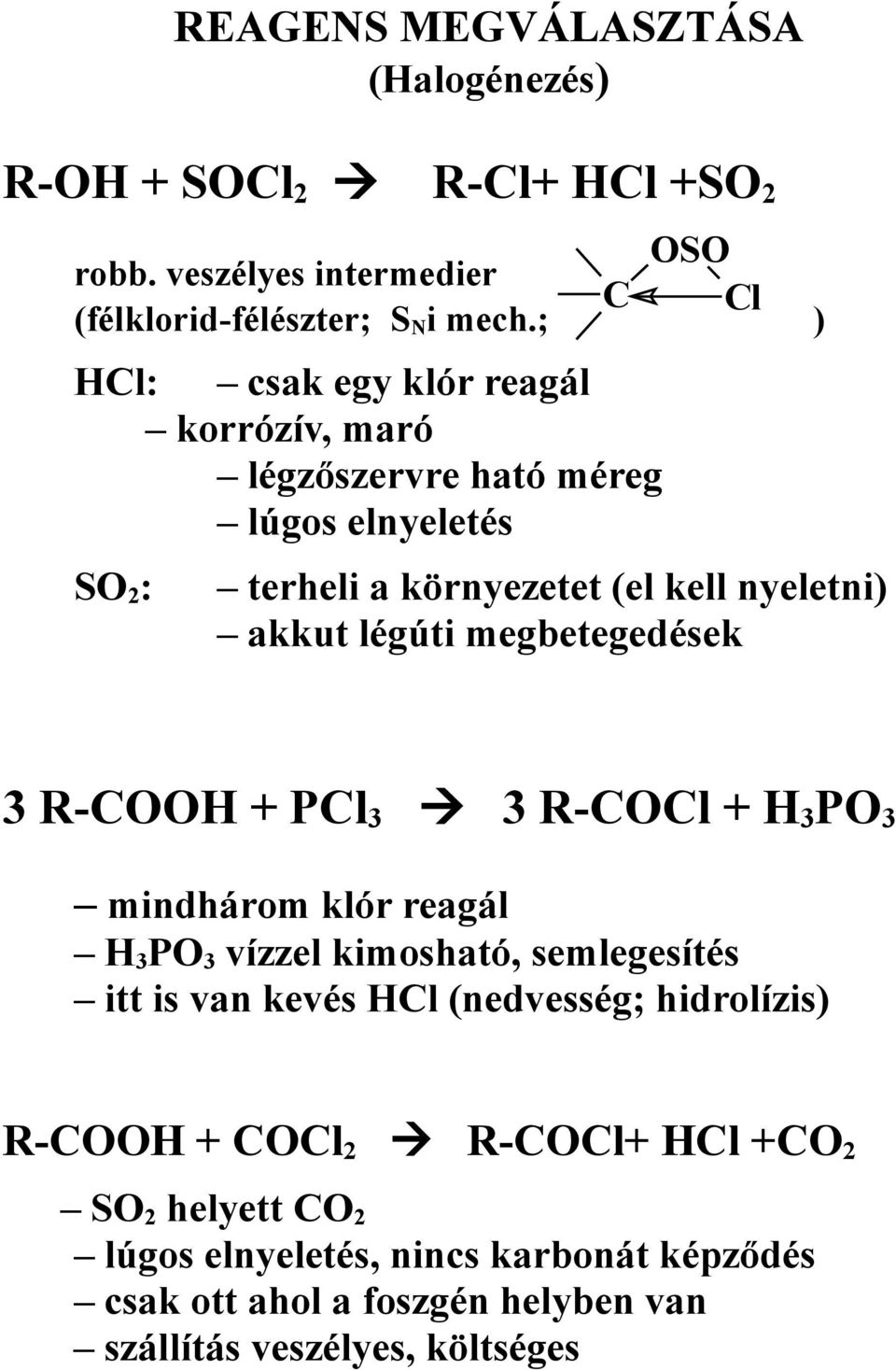 légúti megbetegedések 3 R-COOH + PCl3 3 R-COCl + H3PO3 mindhárom klór reagál H3PO3 vízzel kimosható, semlegesítés itt is van kevés HCl (nedvesség;