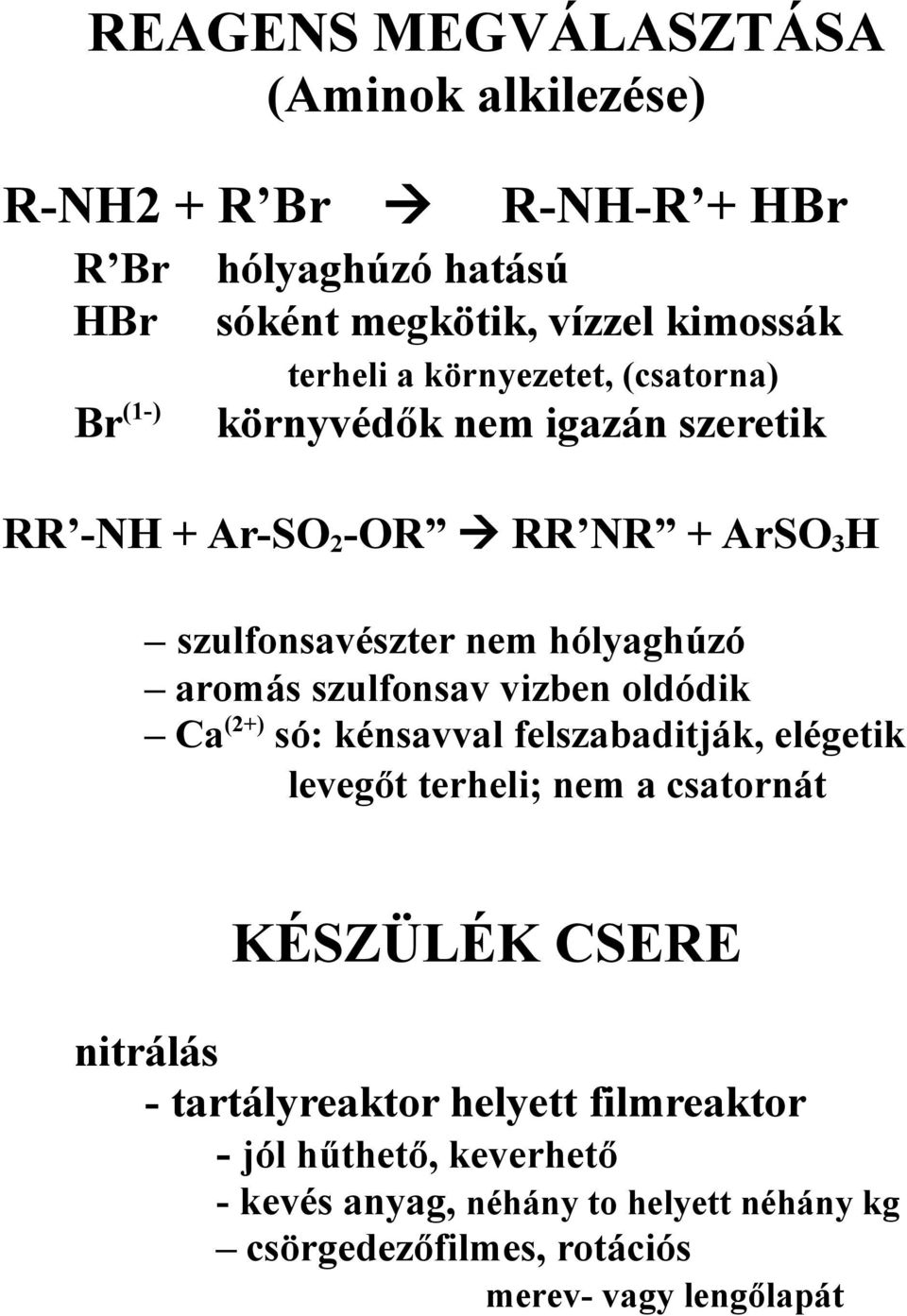 szulfonsav vizben oldódik Ca(2+) só: kénsavval felszabaditják, elégetik levegőt terheli; nem a csatornát KÉSZÜLÉK CSERE nitrálás -