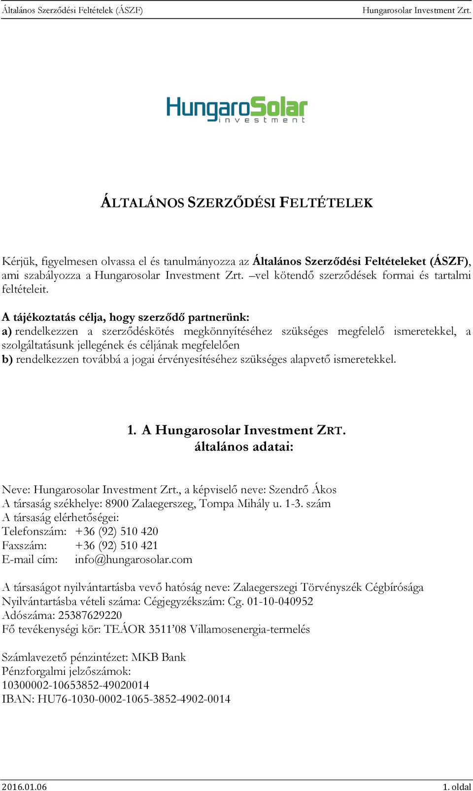 rendelkezzen továbbá a jogai érvényesítéséhez szükséges alapvető ismeretekkel. 1. A Hungarosolar Investment ZRT.