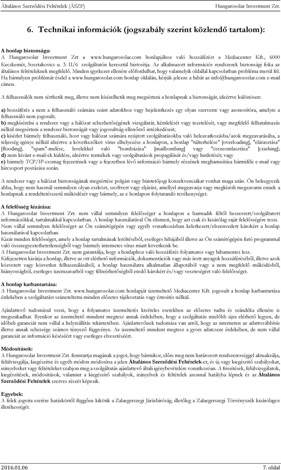 Minden igyekezet ellenére előfordulhat, hogy valamelyik oldallal kapcsolatban probléma merül fel. Ha bármilyen problémát észlel a www.hungarosolar.