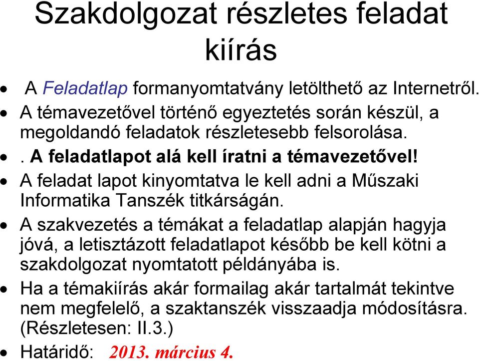 A feladat lapot kinyomtatva le kell adni a Műszaki Informatika Tanszék titkárságán.