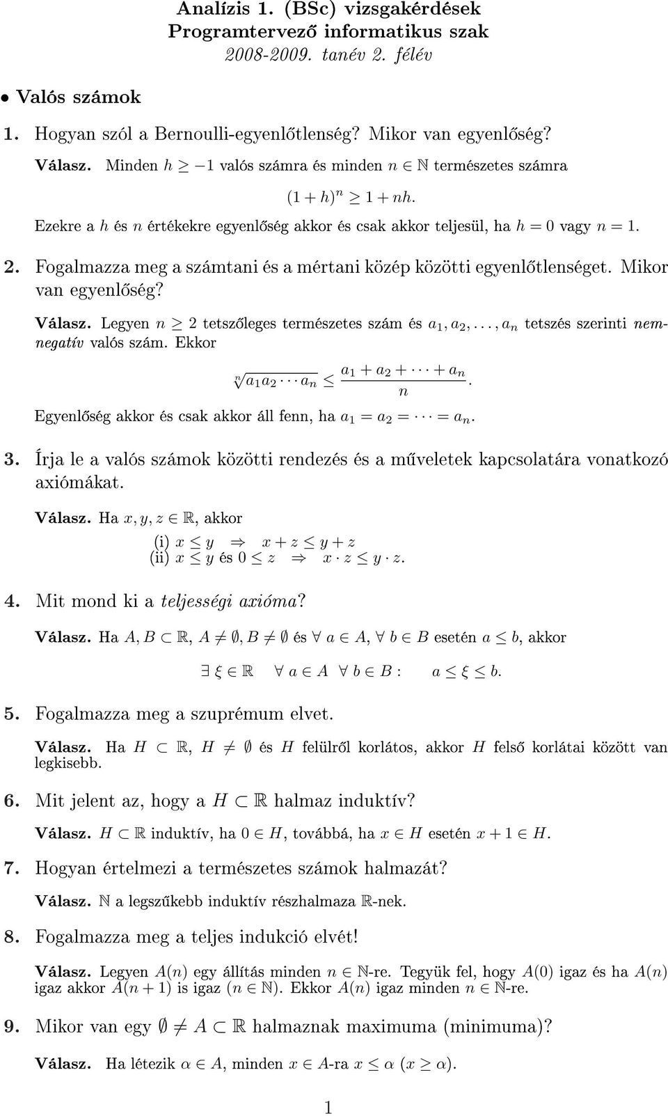 Fogalmazza meg a számtani és a mértani közép közötti egyenl tlenséget. Mikor van egyenl ség? Válasz. Legyen n 2 tetsz leges természetes szám és a 1, a 2,..., a n tetszés szerinti nemnegatív valós szám.