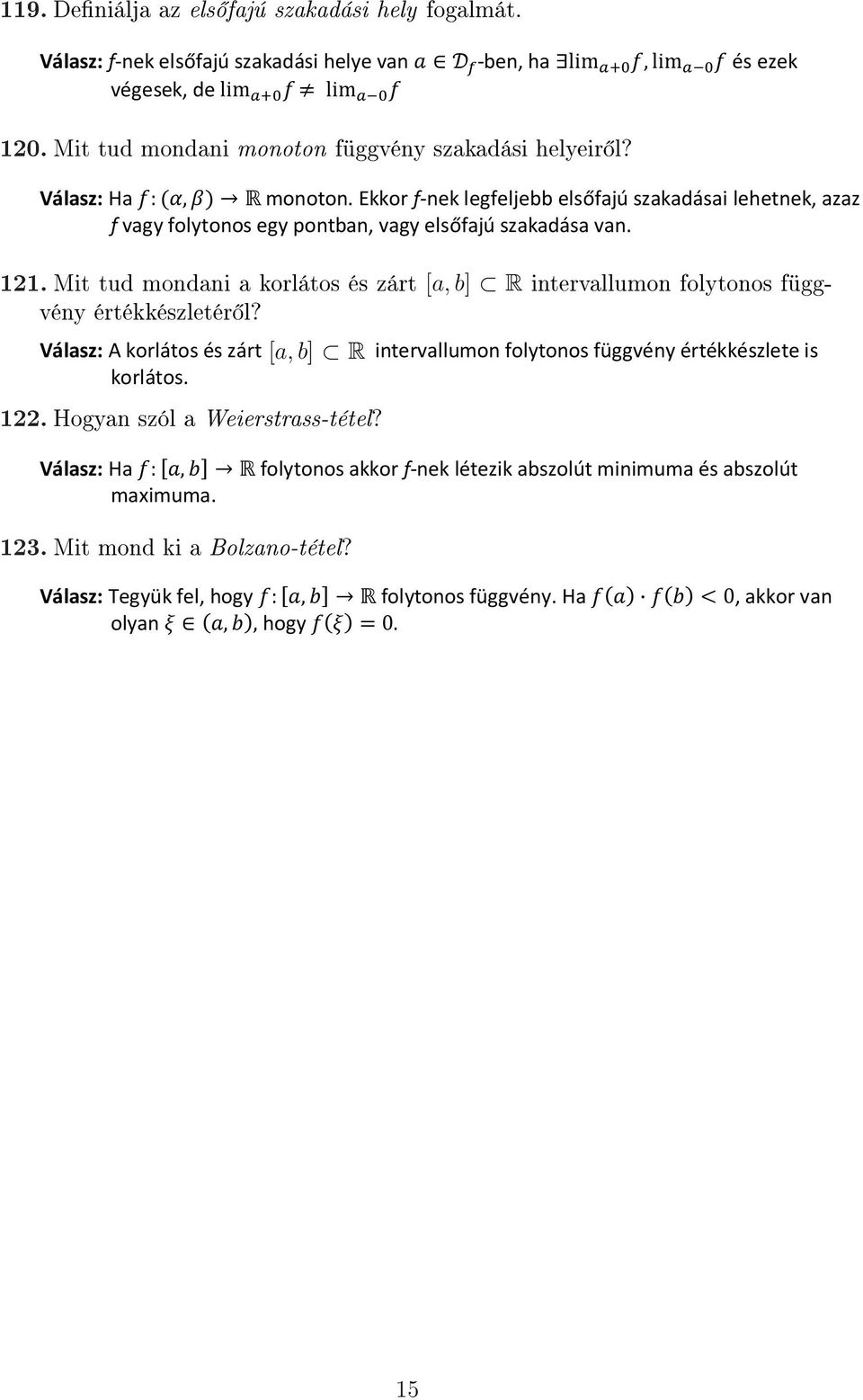 Mit tud mondani a korlátos és zárt [a, b] R intervallumon folytonos függvény értékkészletér l? Válasz: A korlátos és zárt [a, b] R intervallumon folytonos függvény értékkészlete is korlátos. 122.