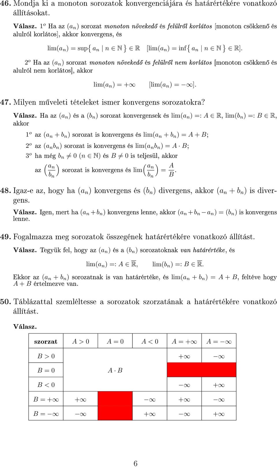 2 o Ha az (a n ) sorozat monoton növeked és felülr l nem korlátos [monoton csökken és alulról nem korlátos], akkor lim(a n ) = + [lim(a n ) = ]. 47.